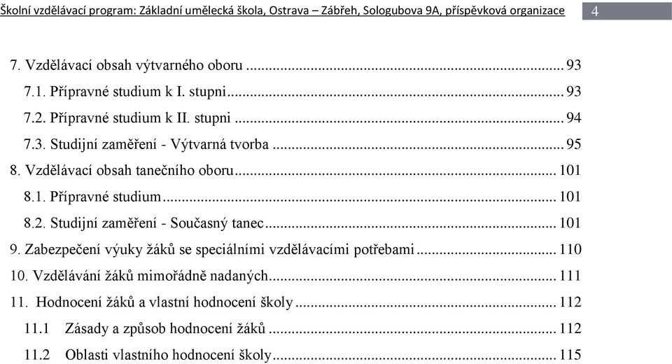 .. 101 8.1. Přípravné studium... 101 8.2. Studijní zaměření - Současný tanec... 101 9. Zabezpečení výuky žáků se speciálními vzdělávacími potřebami... 110 10.