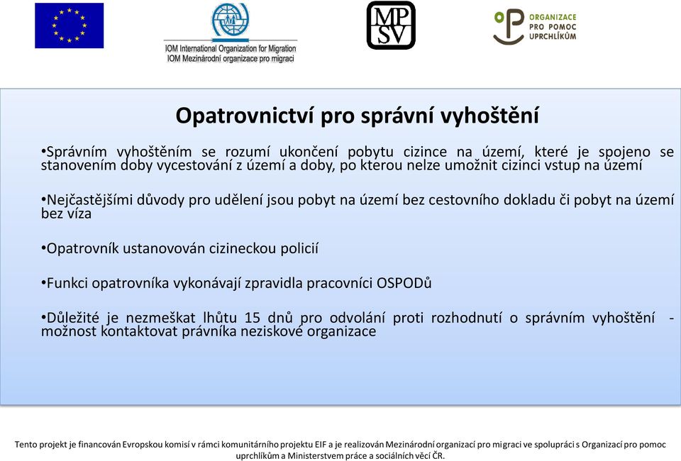 cestovního dokladu či pobyt na území bez víza Opatrovník ustanovován cizineckou policií Funkci opatrovníka vykonávají zpravidla