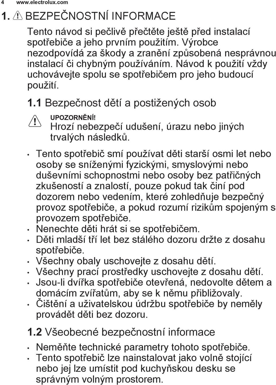 1 Bezpečnost dětí a postižených osob UPOZORNĚNÍ! Hrozí nebezpečí udušení, úrazu nebo jiných trvalých následků.