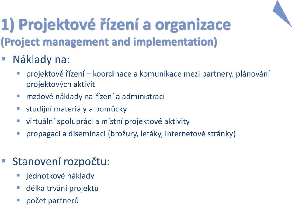 administraci studijní materiály a pomůcky virtuální spolupráci a místní projektové aktivity propagaci a