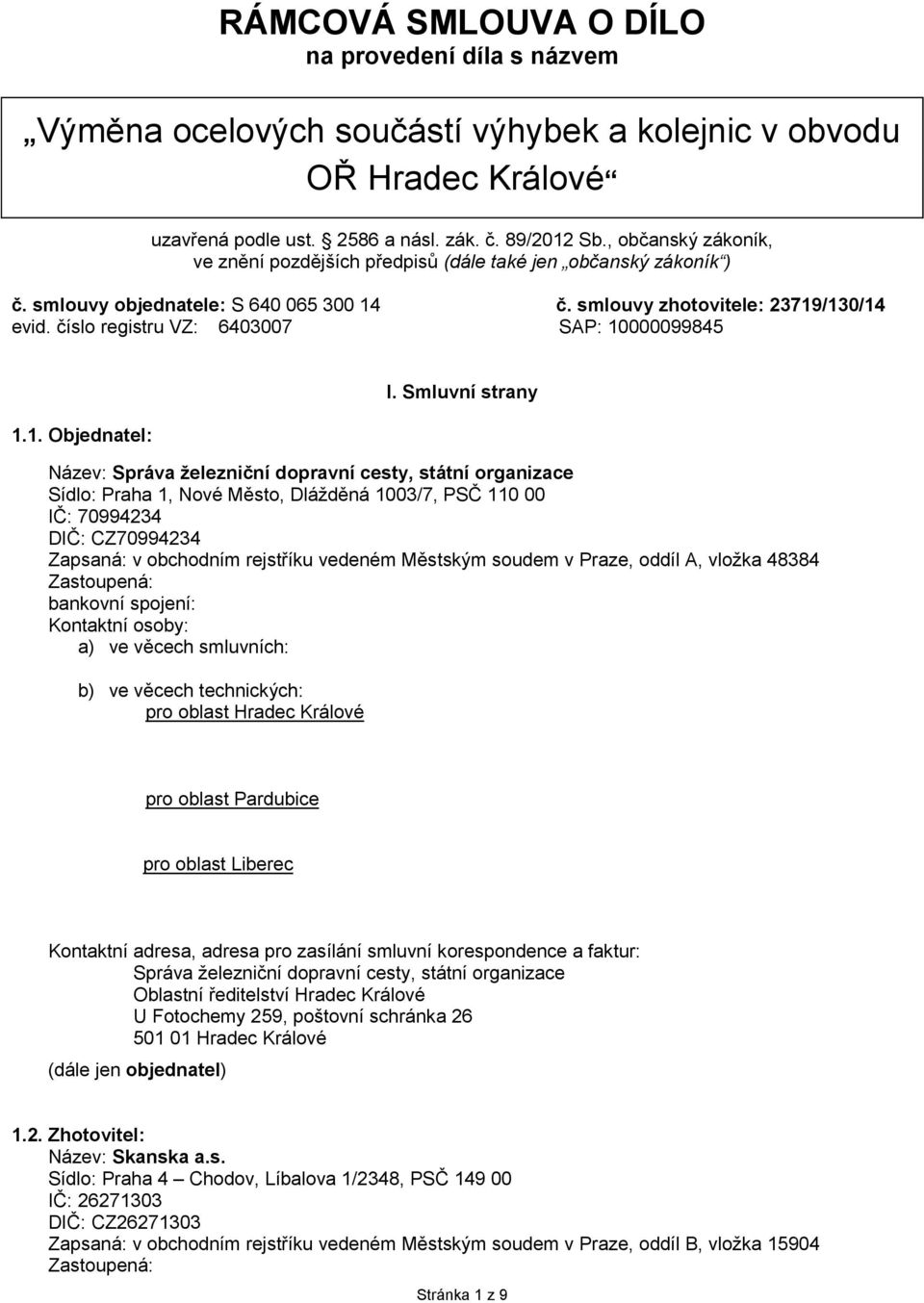 číslo registru VZ: 6403007 SAP: 10000099845 1.1. Objednatel: I.