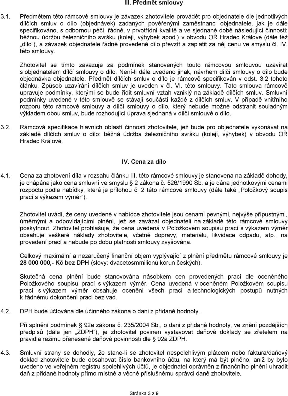 specifikováno, s odbornou péčí, řádně, v prvotřídní kvalitě a ve sjednané době následující činnosti: běžnou údržbu železničního svršku (kolejí, výhybek apod.