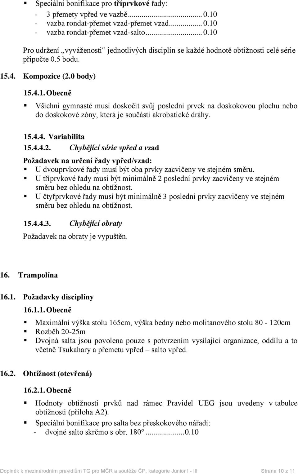 4.4.2. Chybějící série vpřed a vzad Požadavek na určení řady vpřed/vzad: U dvouprvkové řady musí být oba prvky zacvičeny ve stejném směru.