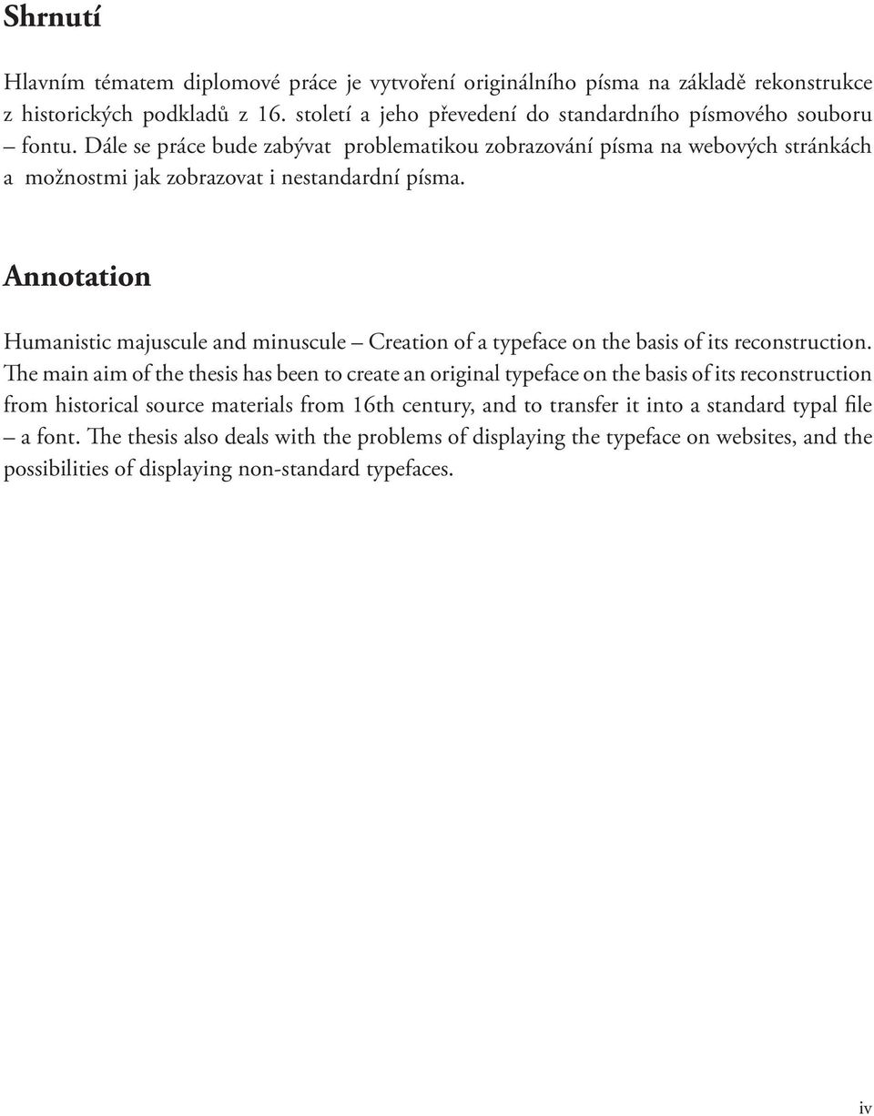 Annotation Humanistic majuscule and minuscule Creation of a typeface on the basis of its reconstruction.