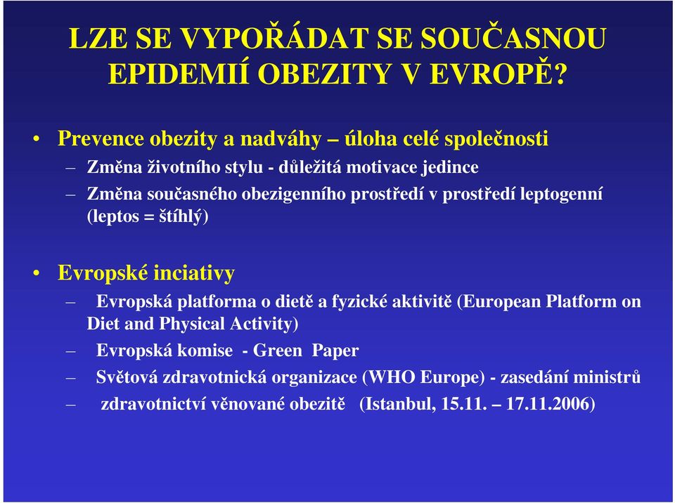 obezigenního prostředí v prostředí leptogenní (leptos = štíhlý) Evropské inciativy Evropská platforma o dietě a fyzické