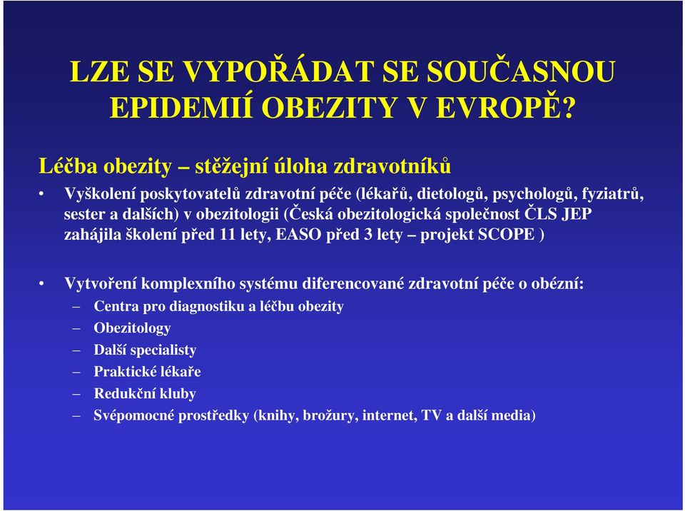 dalších) v obezitologii (Česká obezitologická společnost ČLS JEP zahájila školení před 11 lety, EASO před 3 lety projekt SCOPE ) Vytvoření