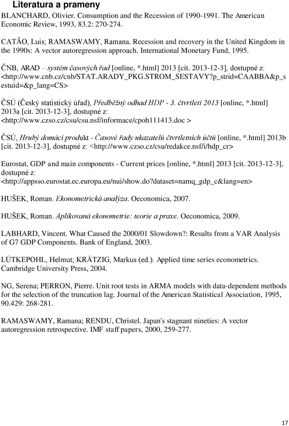 2013-12-3], dostupné z: <http://www.cnb.cz/cnb/stat.arady_pkg.strom_sestavy?p_strid=caabba&p_s estuid=&p_lang=cs> ČSÚ (Český statistický ú ad), Předběžný odhad HDP - 3. čtvrtletí 2013 [online, *.