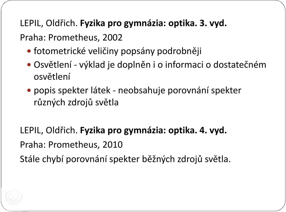 o informaci o dostatečném osvětlení popis spekter látek - neobsahuje porovnání spekter různých