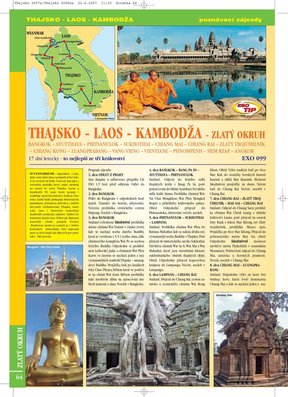 2007 11:30 Stránka 64 - LAOS - MYANMAR Zlat trojúhelník Chiang Rai Chiang Mai Lampang LAOS Vientiane Luangprabang Sukhothai Phitsanulok Ayutthaya Bangkok Angkor Kartografie Praha Angkor Wat - LAOS -