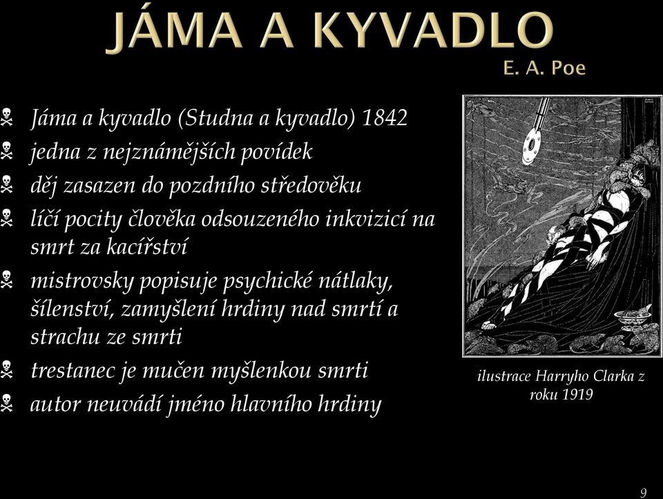 popisuje psychické nátlaky, šílenství, zamyšlení hrdiny nad smrtí a strachu ze smrti