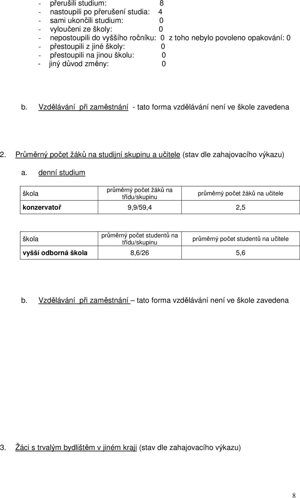 Průěrn počet žáků na studijní skupinu a učitele (stav dle zahajovacího vkazu) a.