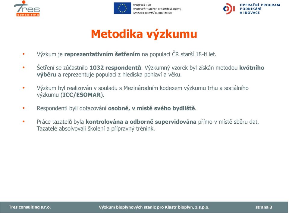 Výzkum byl realizován v souladu s Mezinárodním kodexem výzkumu trhu a sociálního výzkumu (ICC/ESOMAR).