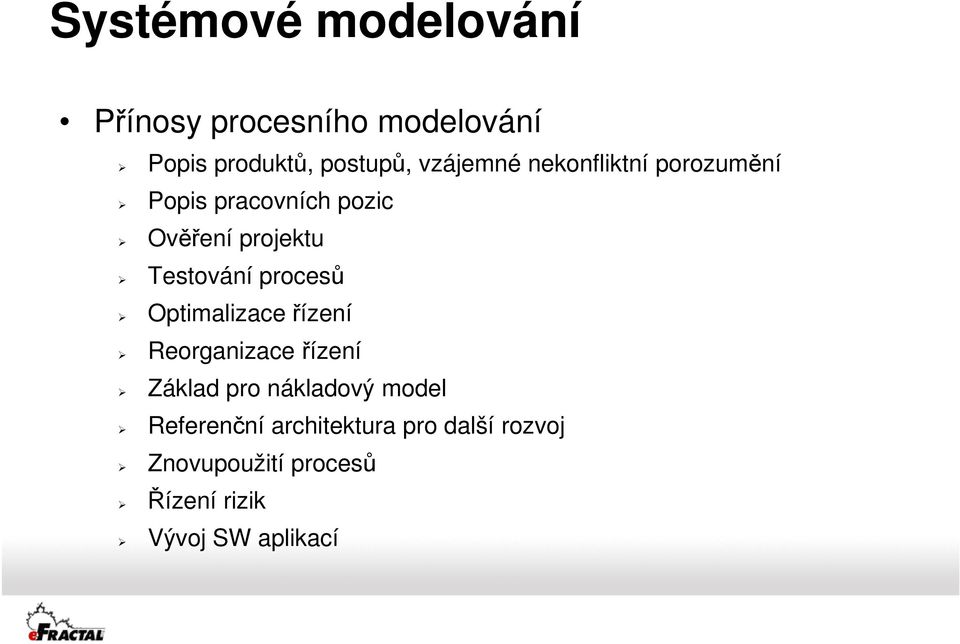 Testování procesů Optimalizaceřízení Reorganizace řízení Základ pro nákladový