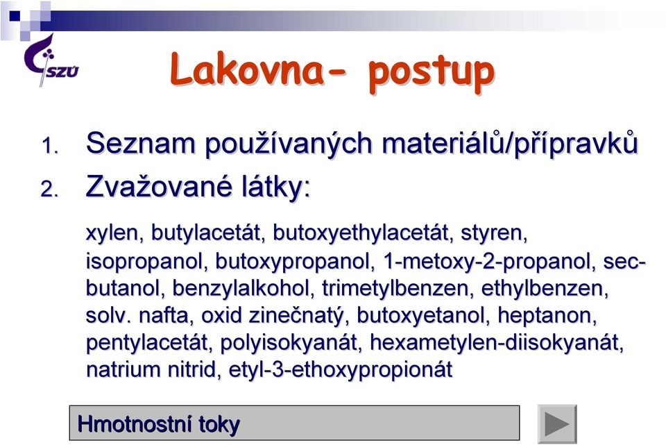 metoxy-2-propanol, sec- butanol, benzylalkohol, trimetylbenzen, ethylbenzen, solv.