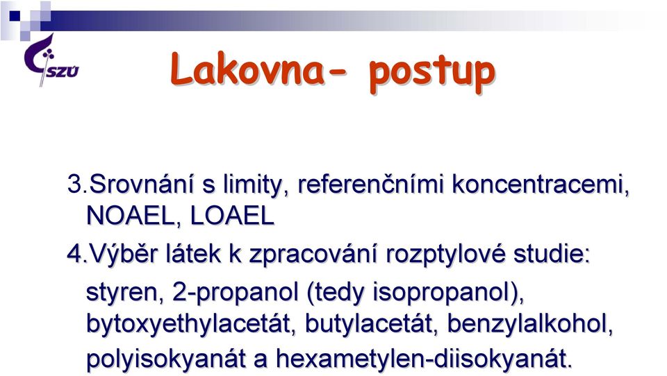 Výběr r látek l k zpracování rozptylové studie: styren, 2-propanol