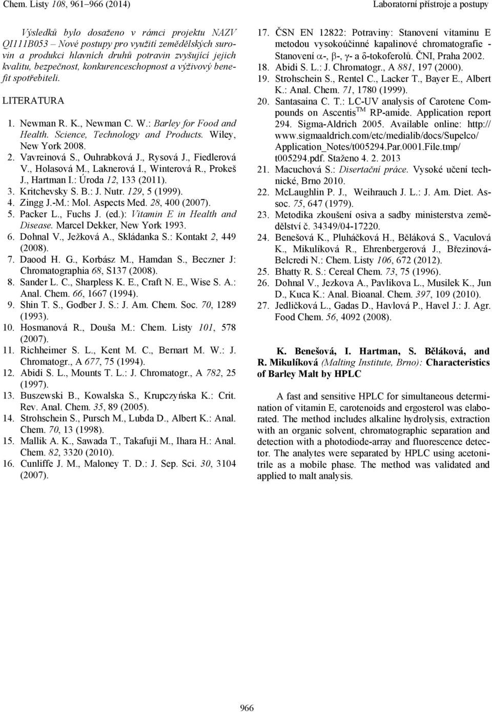 , Fiedlerová V., Holasová M., Laknerová I., Winterová R., Prokeš J., Hartman I.: Úroda 12, 133 (2011). 3. Kritchevsky S. B.: J. Nutr. 129, 5 (1999). 4. Zingg J.-M.: Mol. Aspects Med. 28, 400 (2007).