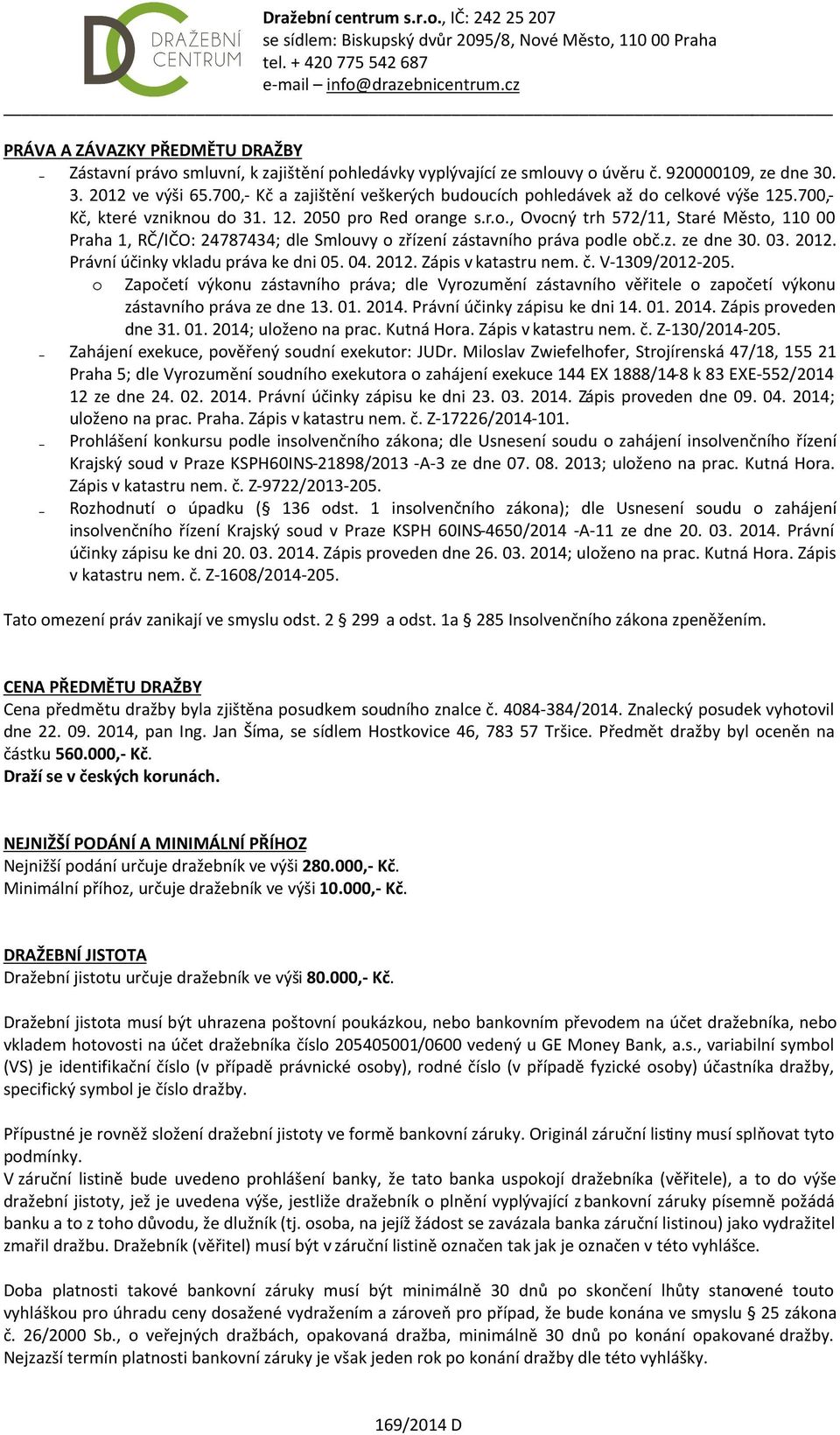 z. ze dne 30. 03. 2012. Právní účinky vkladu práva ke dni 05. 04. 2012. Zápis v katastru nem. č. V-1309/2012-205.