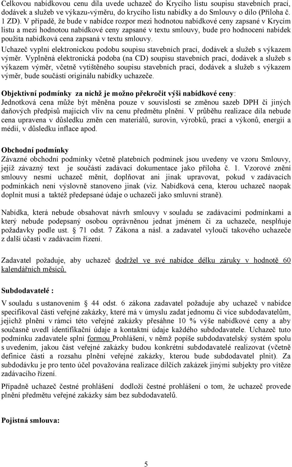 zapsaná v textu smlouvy. Uchazeč vyplní elektronickou podobu soupisu stavebních prací, dodávek a služeb s výkazem výměr.