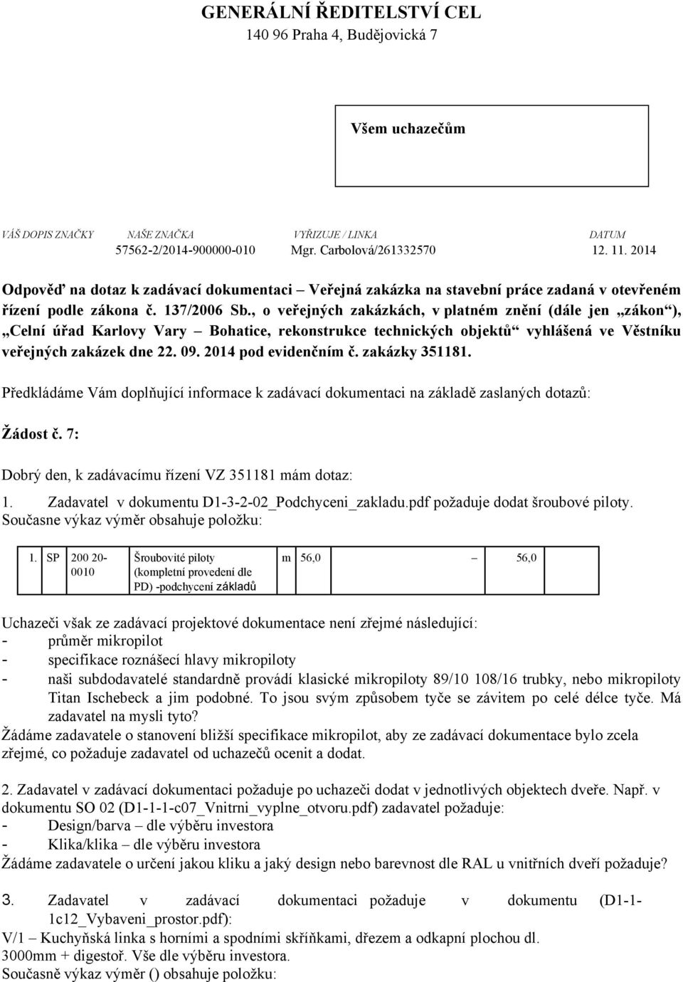 , o veřejných zakázkách, v platném znění (dále jen zákon ), Celní úřad Karlovy Vary Bohatice, rekonstrukce technických objektů vyhlášená ve Věstníku veřejných zakázek dne 22. 09.