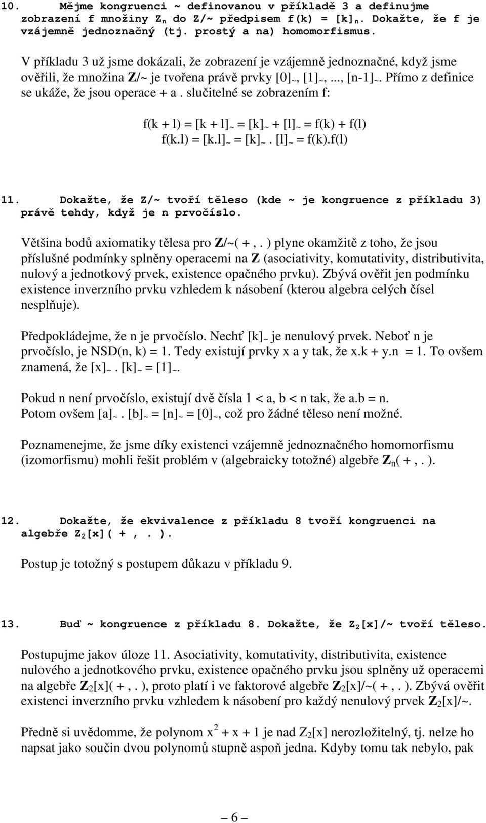 slučitelné se zobrazením f: f(k + l) = [k + l] ~ = [k] ~ + [l] ~ = f(k) + f(l) f(k.l) = [k.l] ~ = [k] ~. [l] ~ = f(k).f(l) 11.