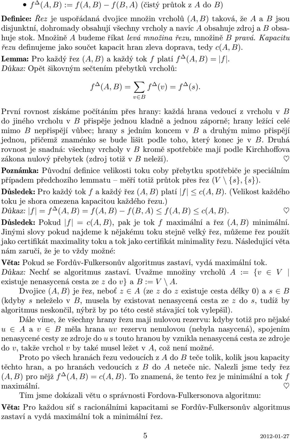 Důkaz: Opět šikovným sečtením přebytků vrcholů: f (A,B)= v Bf (v)=f (s).