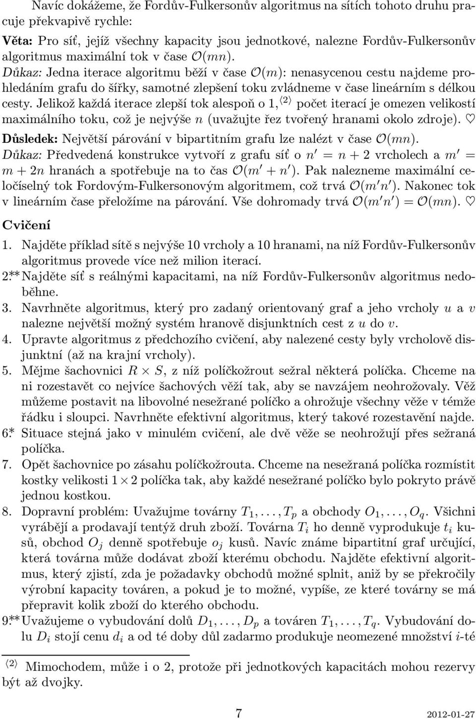 jelikožkaždáiteracezlepšítokalespoňo1, 2 početiteracíjeomezenvelikostí maximálního toku, což je nejvýše n(uvažujte řez tvořený hranami okolo zdroje).