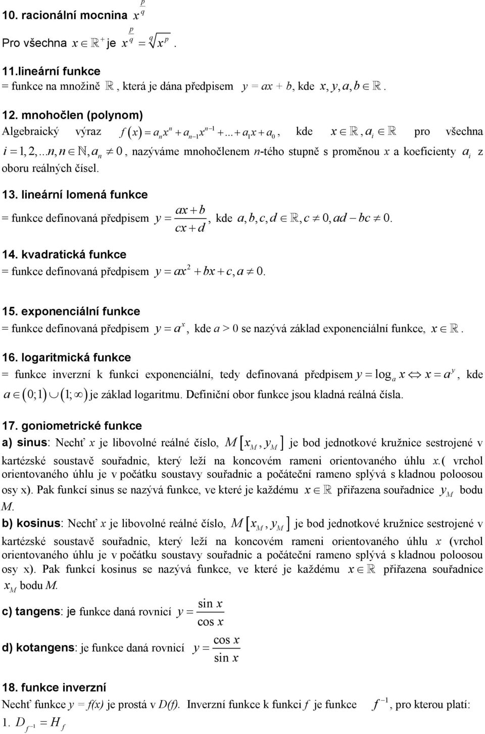 lieárí lomeá ukce a b = ukce deiovaá předpisem y, c d kde a, b, c, d, c, ad bc. 14. kvadratická ukce = ukce deiovaá předpisem 2 y a b c a,. 15.