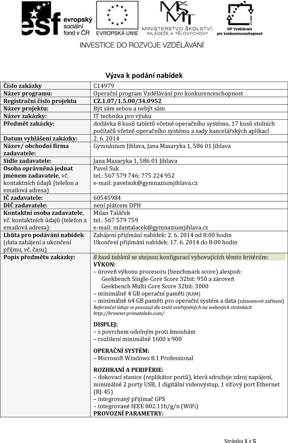 systému a sady kancelářských aplikací Datum vyhlášení zakázky: 2. 6.