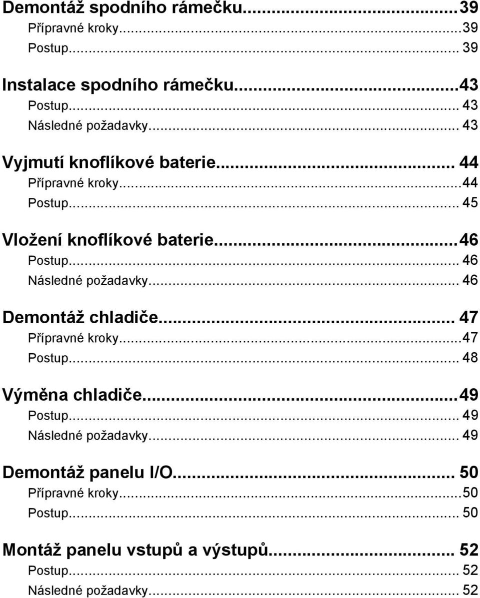 .. 46 Následné požadavky... 46 Demontáž chladiče... 47 Přípravné kroky...47 Postup... 48 Výměna chladiče...49 Postup.