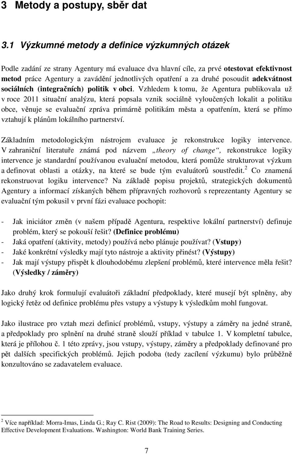 druhé posoudit adekvátnost sociálních (integračních) politik v obci.