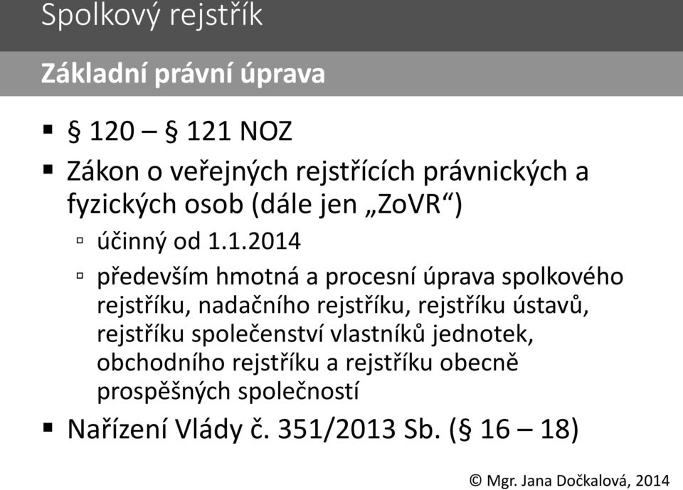 1.2014 především hmotná a procesní úprava spolkového rejstříku, nadačního rejstříku, rejstříku