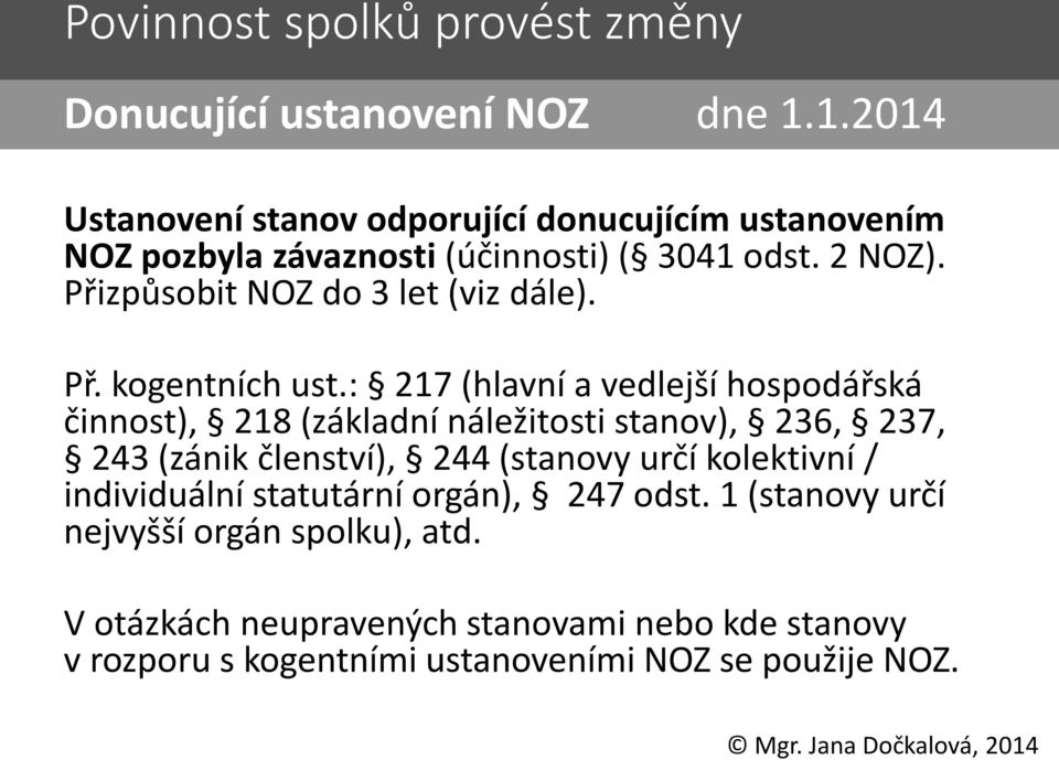 Přizpůsobit NOZ do 3 let (viz dále). Př. kogentních ust.