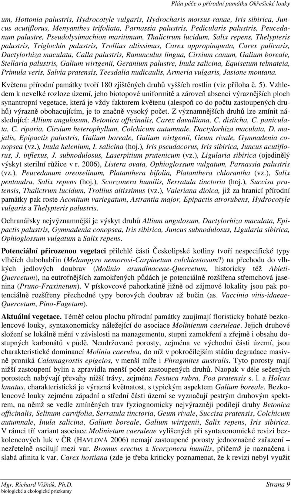 pulicaris, Dactylorhiza maculata, Calla palustris, Ranunculus lingua, Cirsium canum, Galium boreale, Stellaria palustris, Galium wirtgenii, Geranium palustre, Inula salicina, Equisetum telmateia,