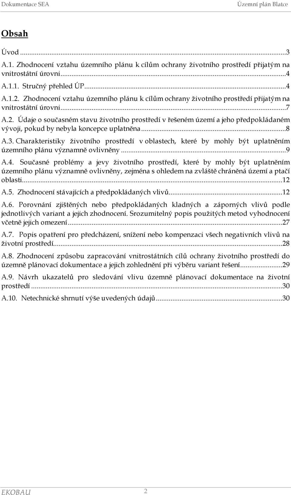 Údaje o současném stavu životního prostředí v řešeném území a jeho předpokládaném vývoji, pokud by nebyla koncepce uplatněna...8 A.3.