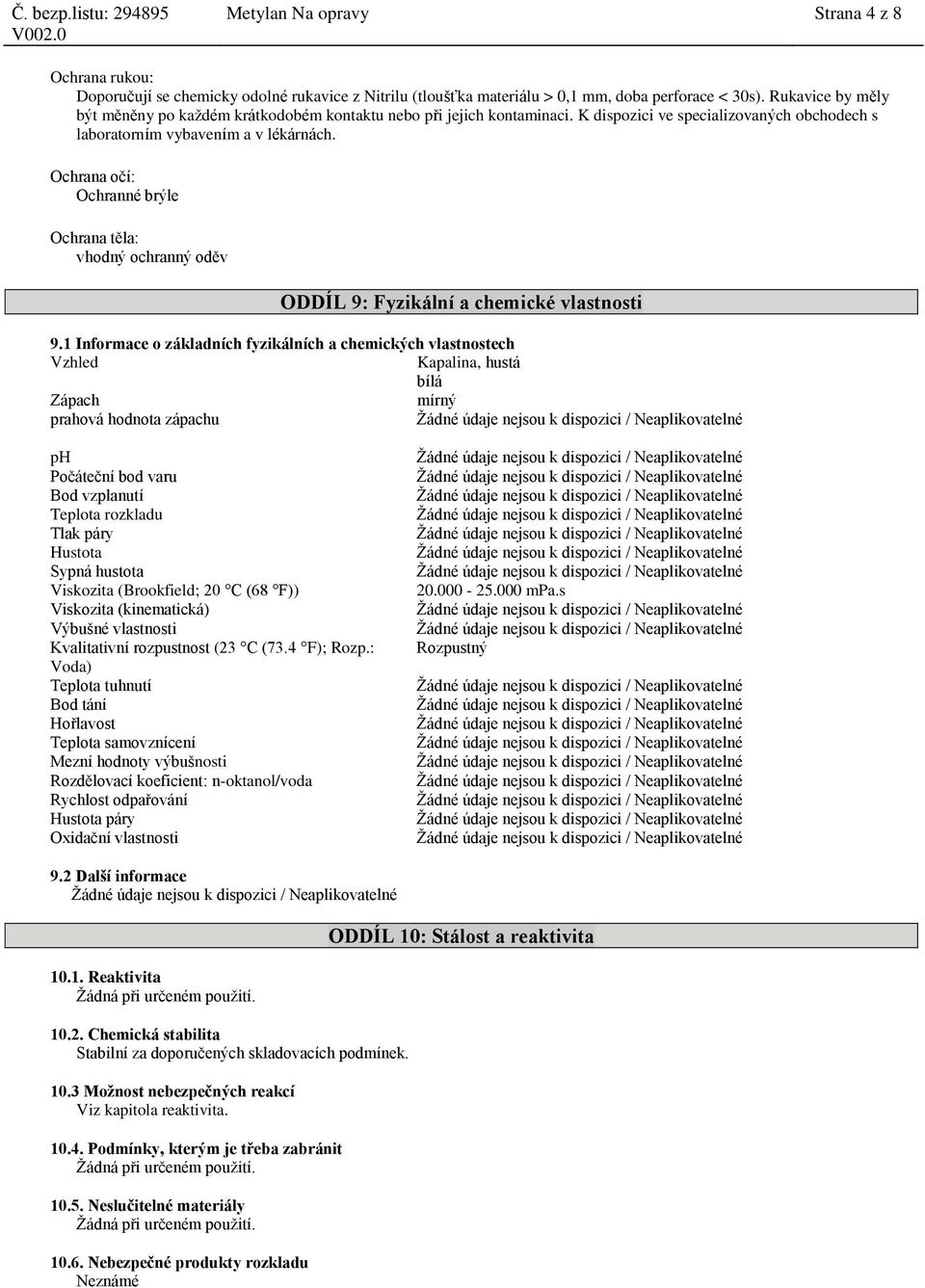 Ochrana očí: Ochranné brýle Ochrana těla: vhodný ochranný oděv ODDÍL 9: Fyzikální a chemické vlastnosti 9.
