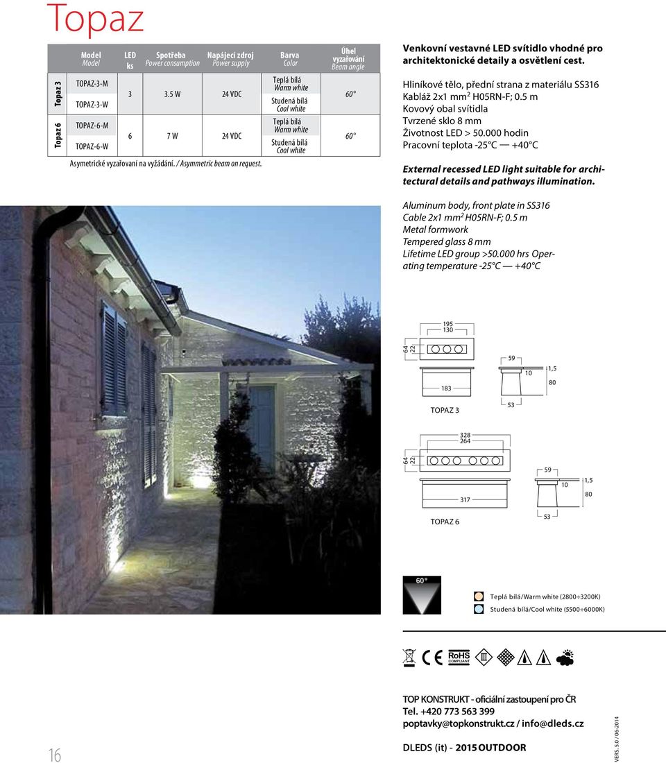 Barva Color Studená bílá Cool white Studená bílá Cool white Úhel vyzařování Beam angle 60 60 Venkovní vestavné LED svítidlo vhodné pro architektonické detaily a osvětlení cest.