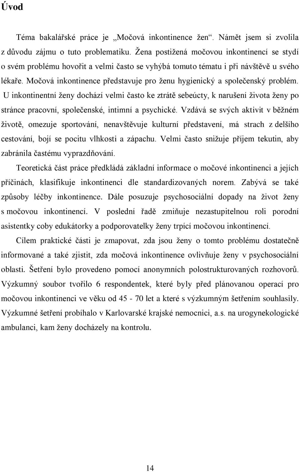 Močová inkontinence představuje pro ženu hygienický a společenský problém.