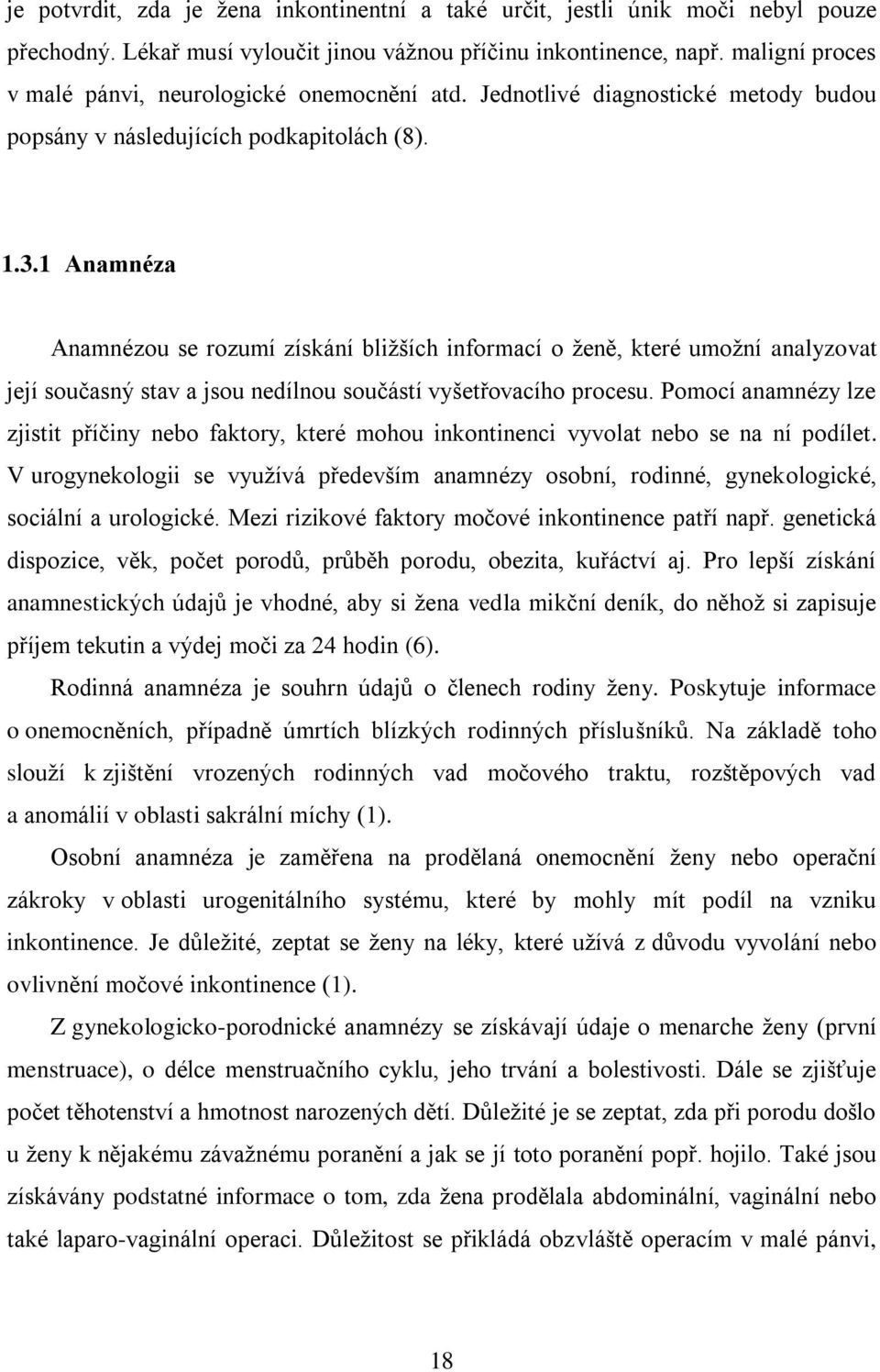 1 Anamnéza Anamnézou se rozumí získání bližších informací o ženě, které umožní analyzovat její současný stav a jsou nedílnou součástí vyšetřovacího procesu.