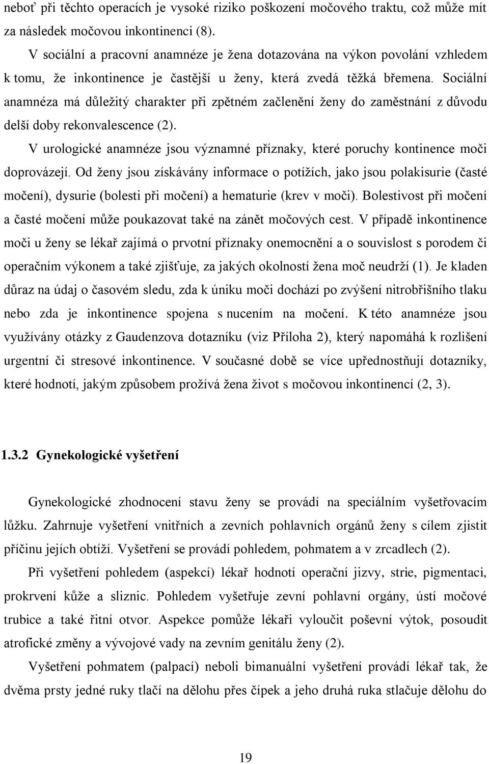 Sociální anamnéza má důležitý charakter při zpětném začlenění ženy do zaměstnání z důvodu delší doby rekonvalescence (2).