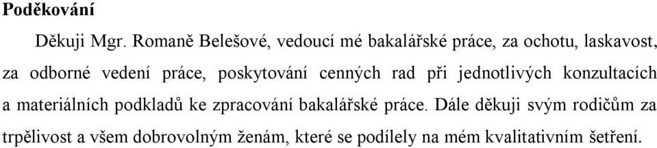 vedení práce, poskytování cenných rad při jednotlivých konzultacích a materiálních