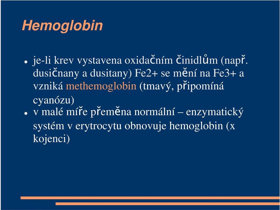 methemoglobin (tmavý, připomíná cyanózu) v malé míře přeměna