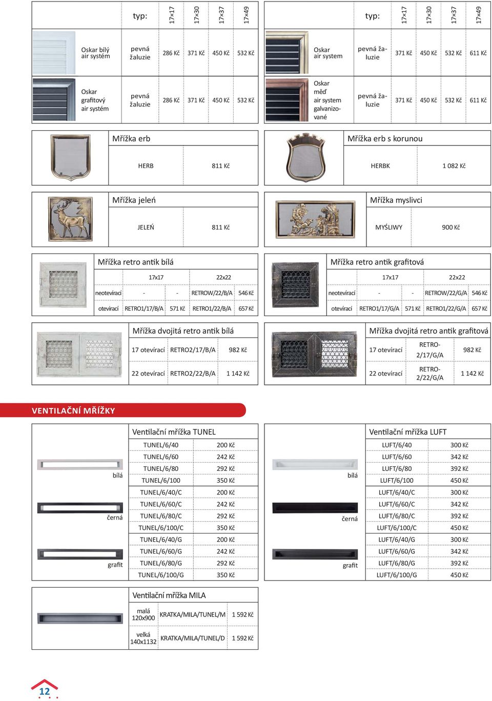 JELEŃ 811 Kč MYŚLIWY 900 Kč Mřížka retro antik bílá Mřížka retro antik grafitová 17x17 22x22 17x17 22x22 neotevírací - - RETROW/22/B/A 546 Kč otevirací RETRO1/17/B/A 571 Kč RETRO1/22/B/A 657 Kč