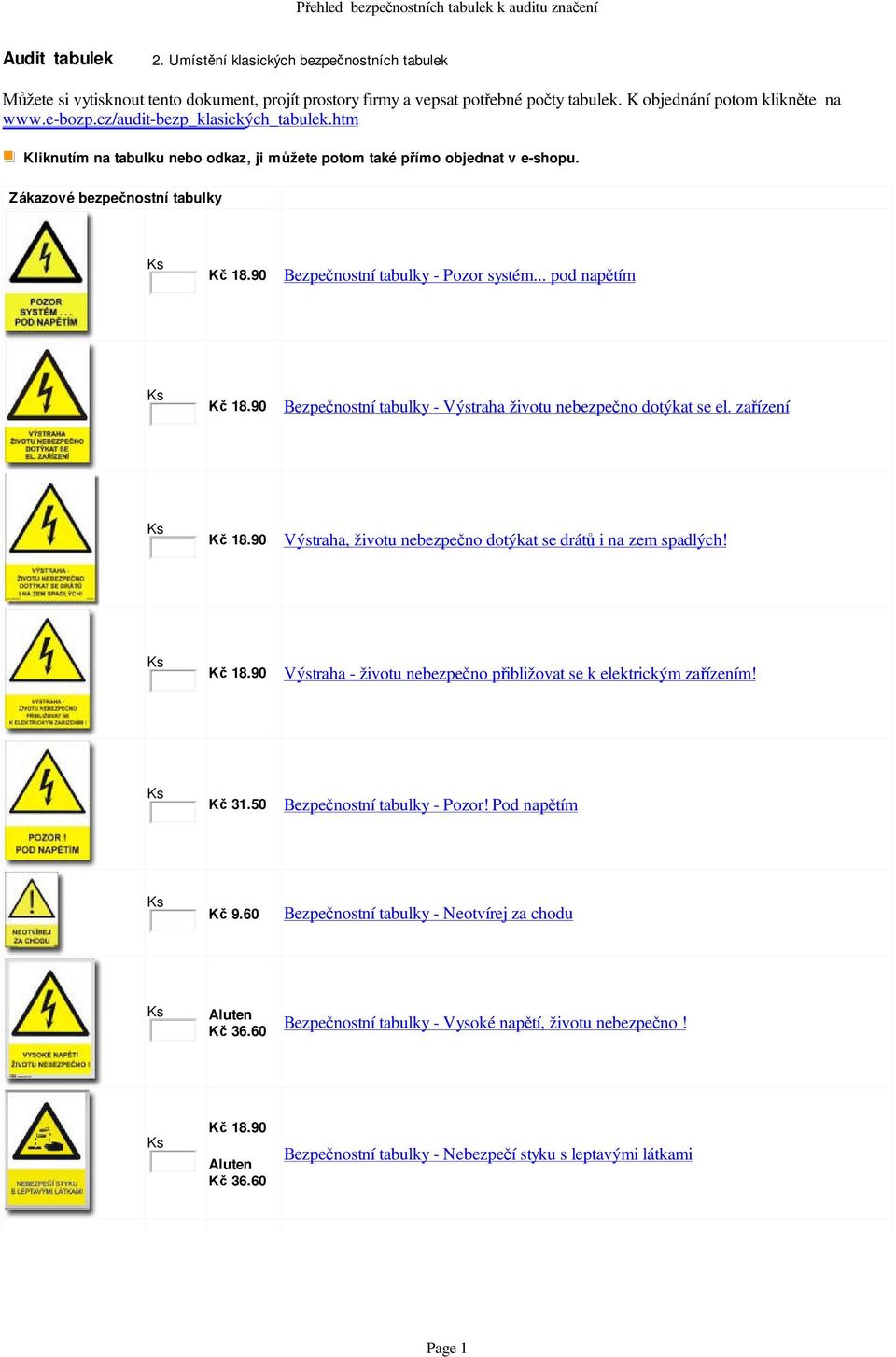 Zákazové bezpe nostní tabulky Bezpe nostní tabulky - Pozor systém... pod nap tím Bezpe nostní tabulky - Výstraha životu nebezpe no dotýkat se el.