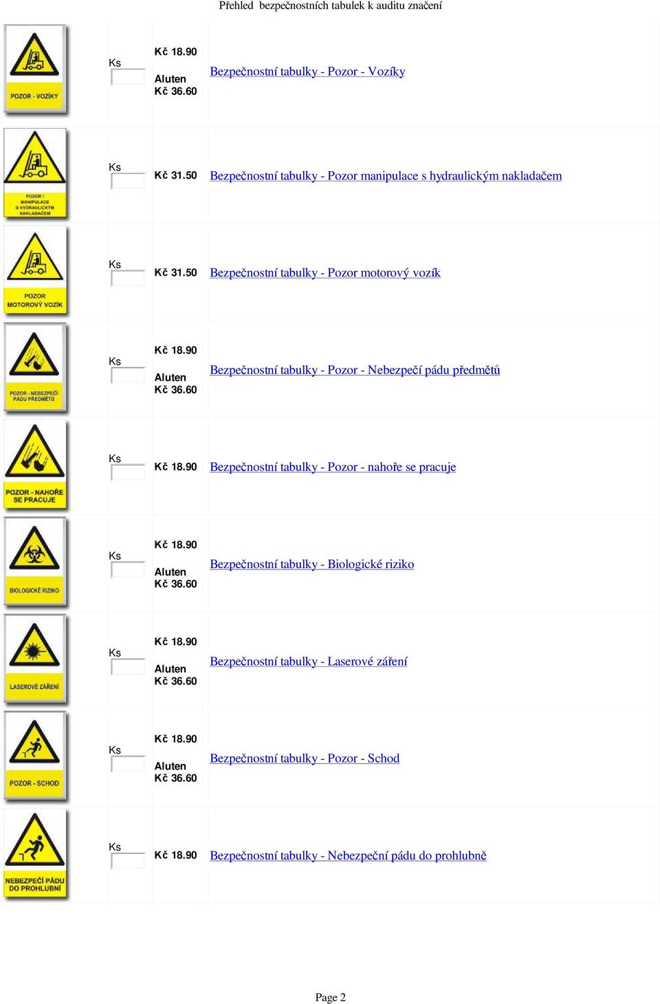 50 Bezpe nostní tabulky - Pozor motorový vozík Bezpe nostní tabulky - Pozor - Nebezpe í pádu p edm Bezpe nostní tabulky