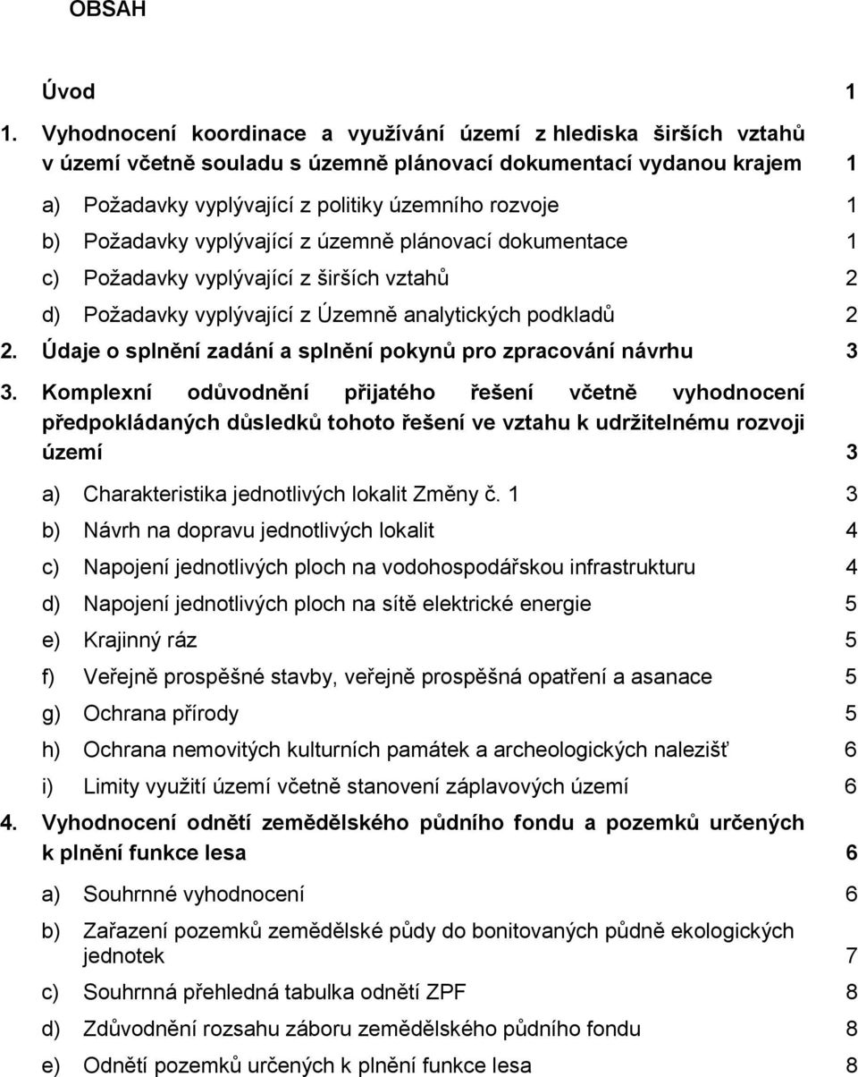 Požadavky vyplývající z územně plánovací dokumentace 1 c) Požadavky vyplývající z širších vztahů 2 d) Požadavky vyplývající z Územně analytických podkladů 2 2.