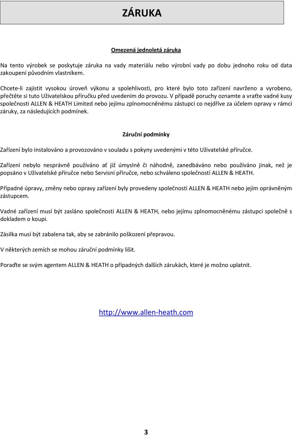 V případě poruchy oznamte a vraťte vadné kusy společnosti ALLEN & HEATH Limited nebo jejímu zplnomocněnému zástupci co nejdříve za účelem opravy v rámci záruky, za následujících podmínek.