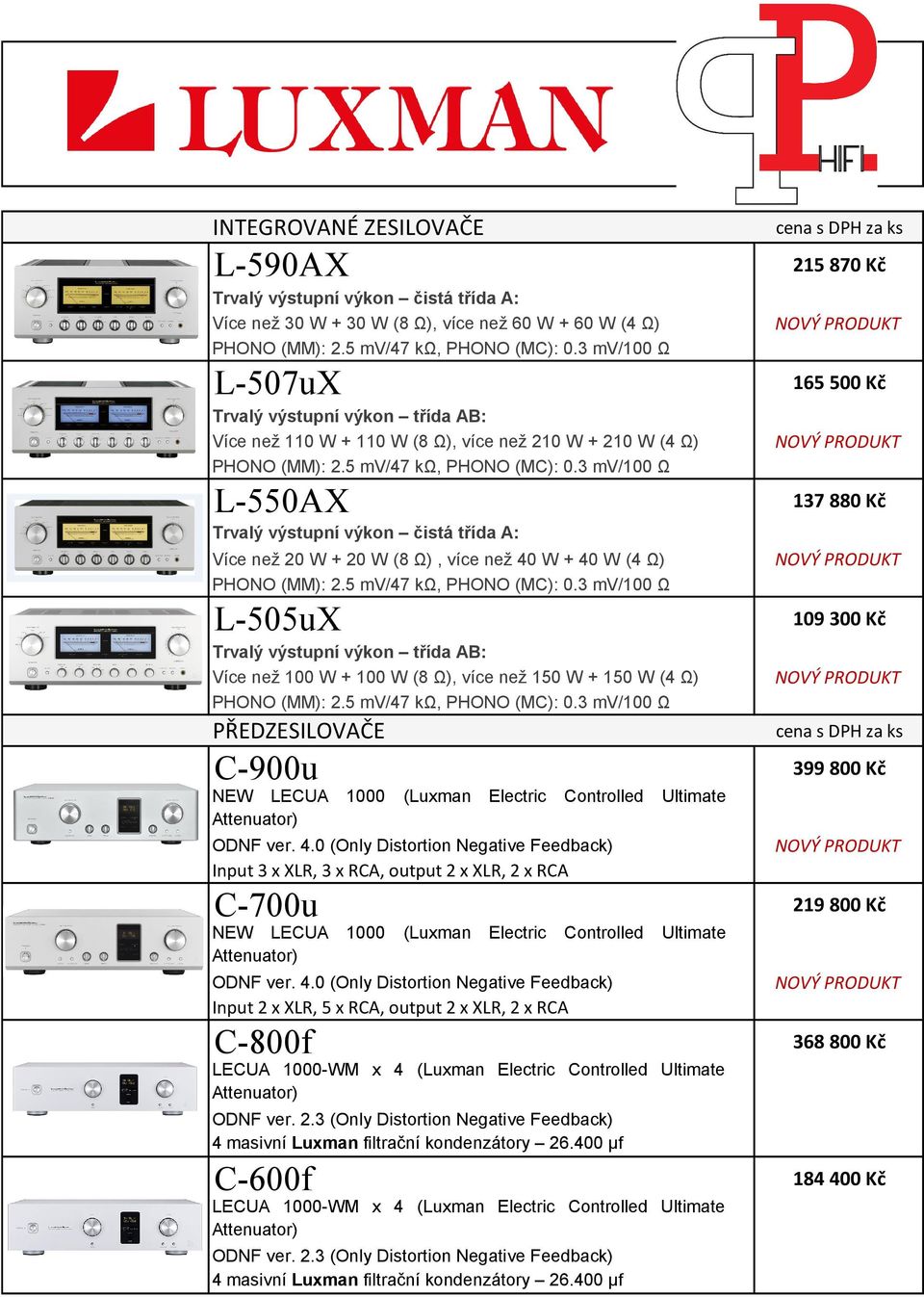třída AB: Více než 100 W + 100 W (8 Ω), více než 150 W + 150 W (4 Ω) PŘEDZESILOVAČE C-900u NEW LECUA 1000 (Luxman Electric Controlled Ultimate ODNF ver. 4.