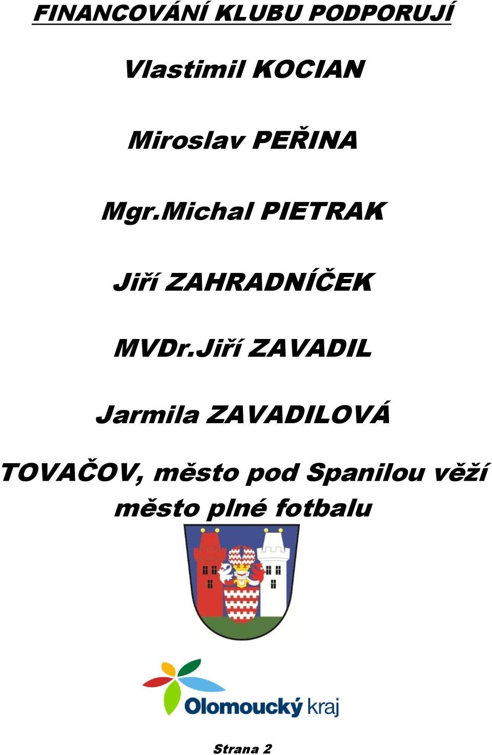 Michal PIETRAK Jiří ZAHRADNÍČEK MVDr.