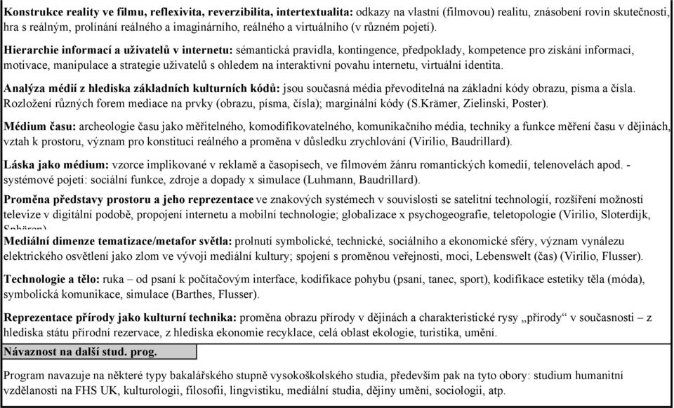 Hierarchie informací a uživatelů v internetu: sémantická pravidla, kontingence, předpoklady, kompetence pro získání informací, motivace, manipulace a strategie uživatelů s ohledem na interaktivní