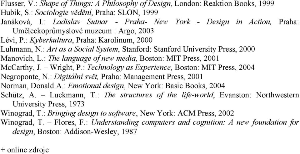 : Art as a Social System, Stanford: Stanford University Press, 2000 Manovich, L.: The language of new media, Boston: MIT Press, 2001 McCarthy, J. Wright, P.